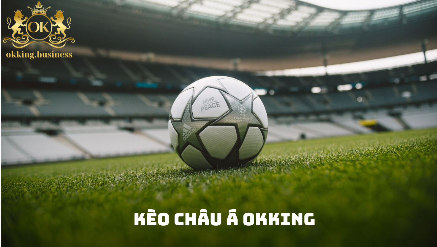 Kèo Châu Á OKKING – Bắt kèo chuẩn, thắng lớn mỗi ngày 1 Tổng quan về kèo Châu Á tại sảnh thể thao OKKING